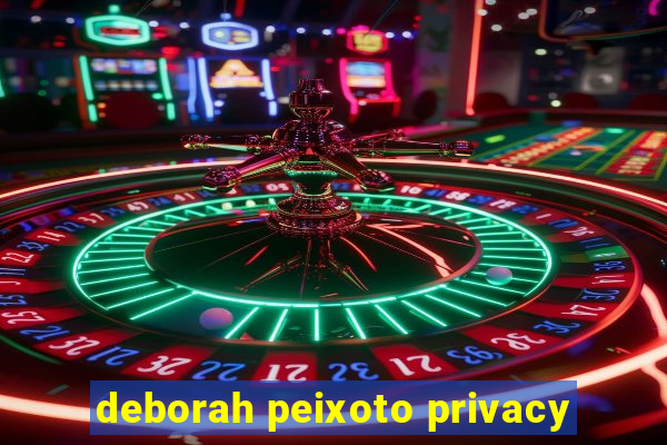 deborah peixoto privacy